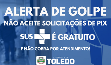 Prefeitura de Toledo alerta para tentativas de fraude e reforça que nenhum serviço oferecido pelo SUS solicita pagamentos extras para medicamentos, consultas ou exames